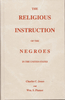 The Religious Instruction of the Negroes in the United States, by Charles C. Jones and William S. Plumer